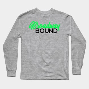 Broadway bound neon green edition Long Sleeve T-Shirt